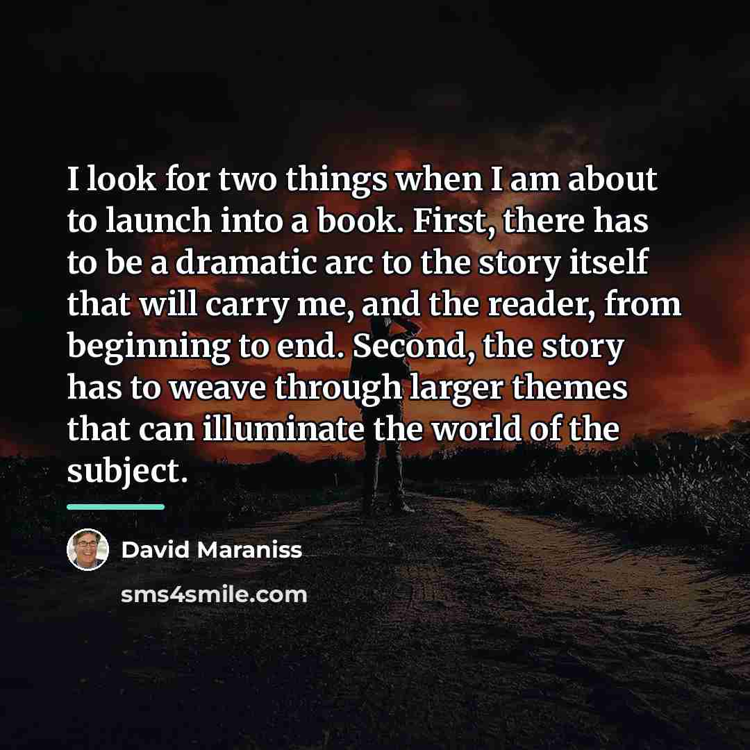 “I look for two things when I am about to…” quote by David Maraniss