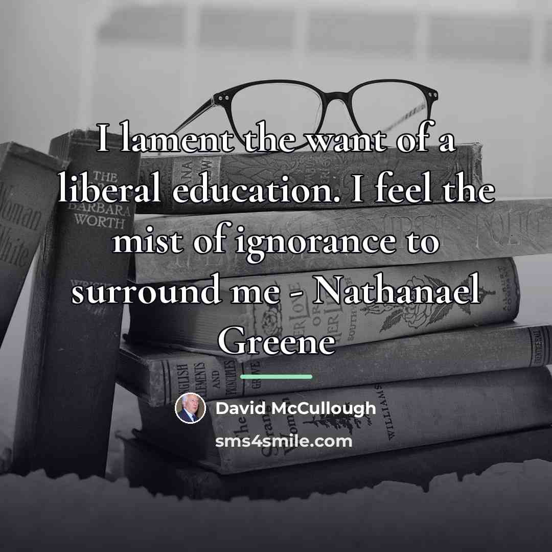 “I lament the want of a liberal education. I feel…” quote by David McCullough