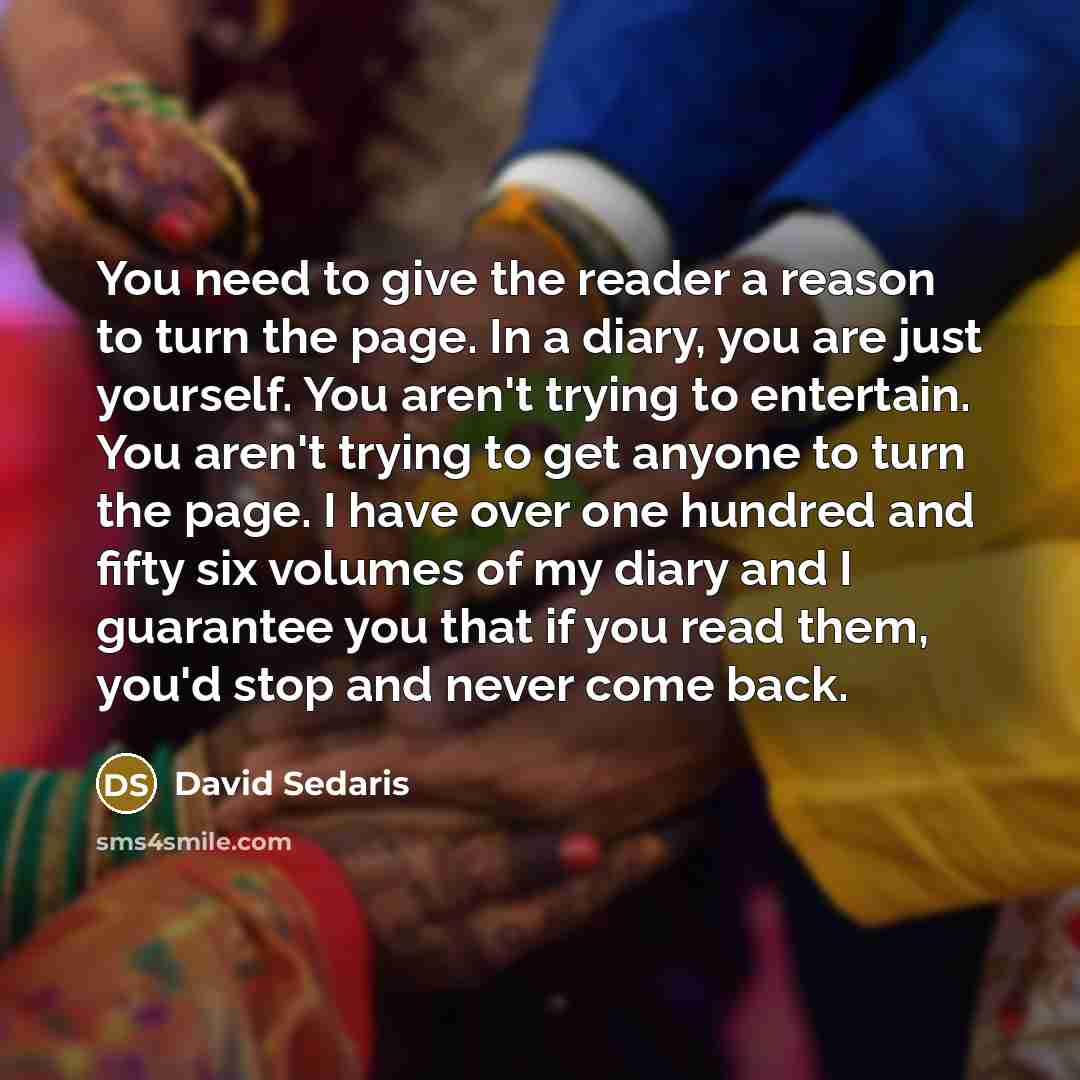 “You need to give the reader a reason to turn…” quote by David Sedaris