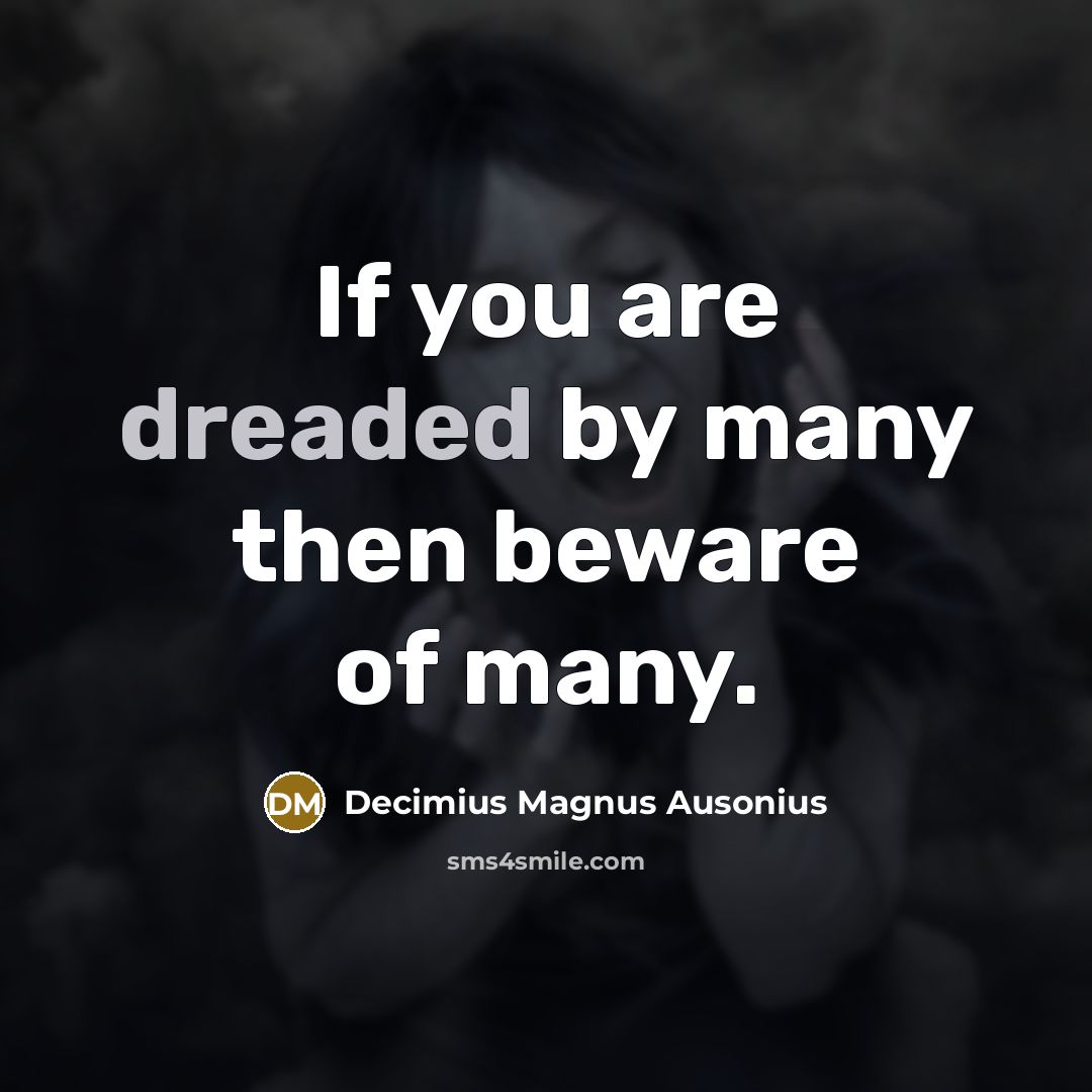 “If you are dreaded by many then beware of many.…” quote by Decimius Magnus Ausonius