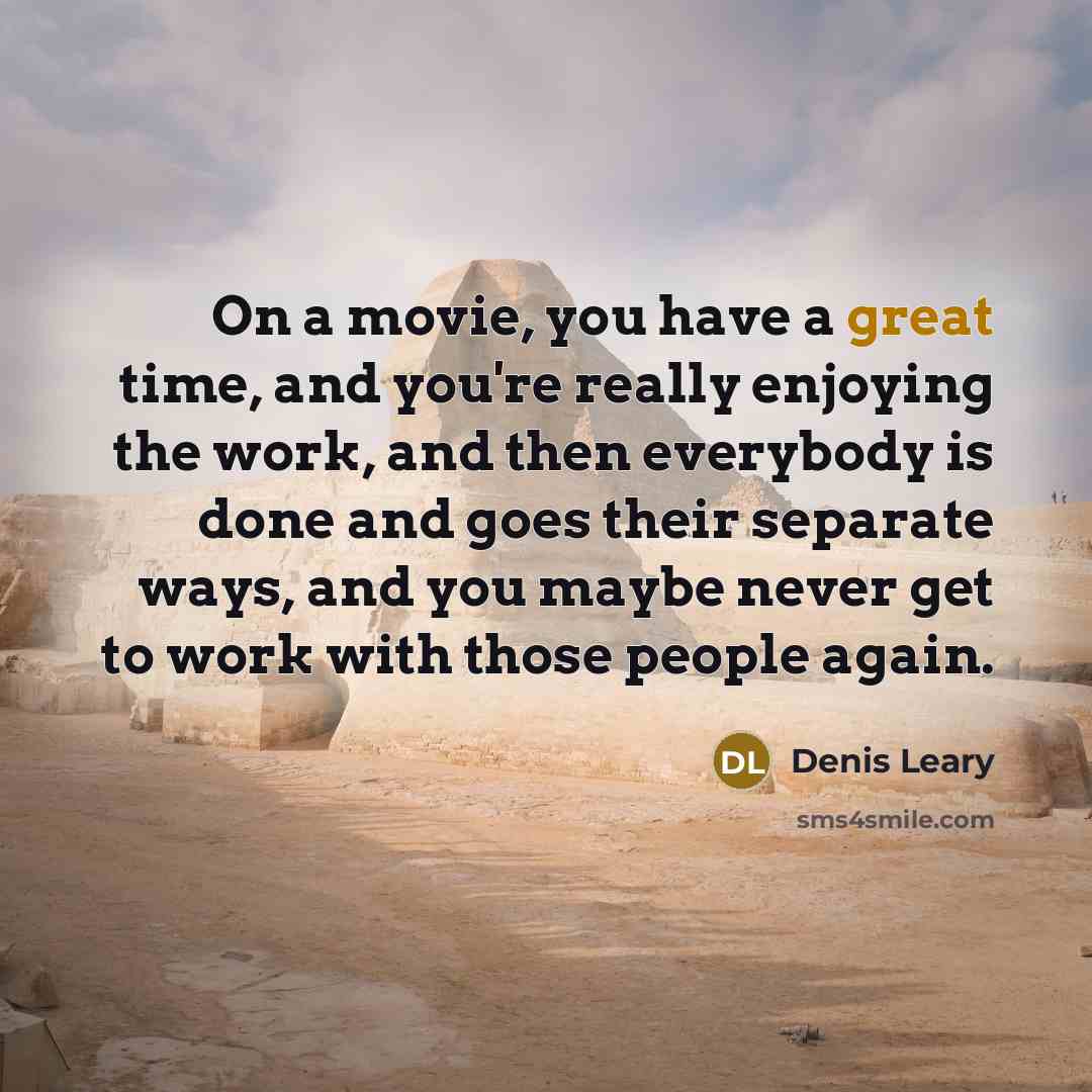 “On a movie, you have a great time, and you're…” quote by Denis Leary
