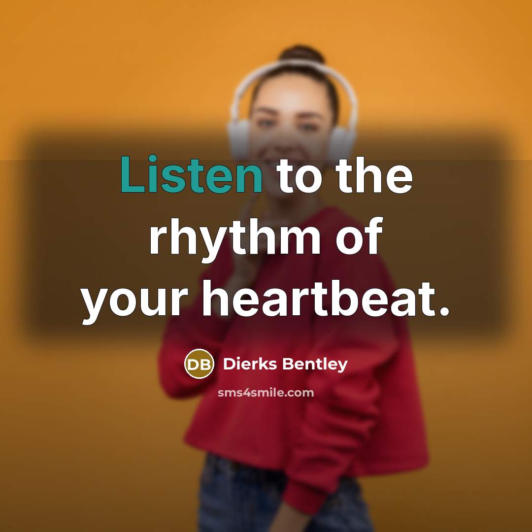 “Listen to the rhythm of your heartbeat.…” quote by Dierks Bentley