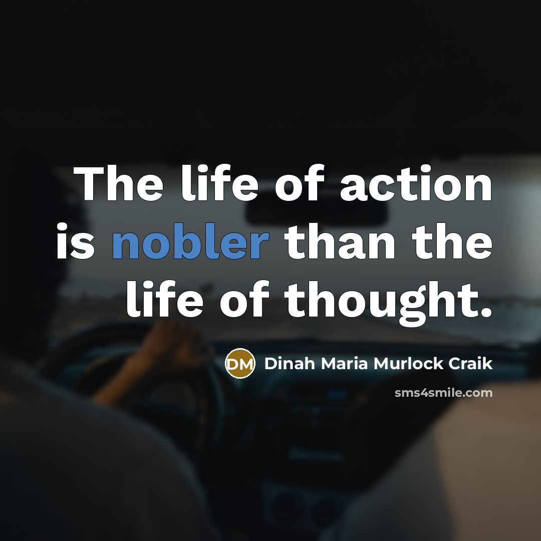 “The life of action is nobler than the life of…” quote by Dinah Maria Murlock Craik