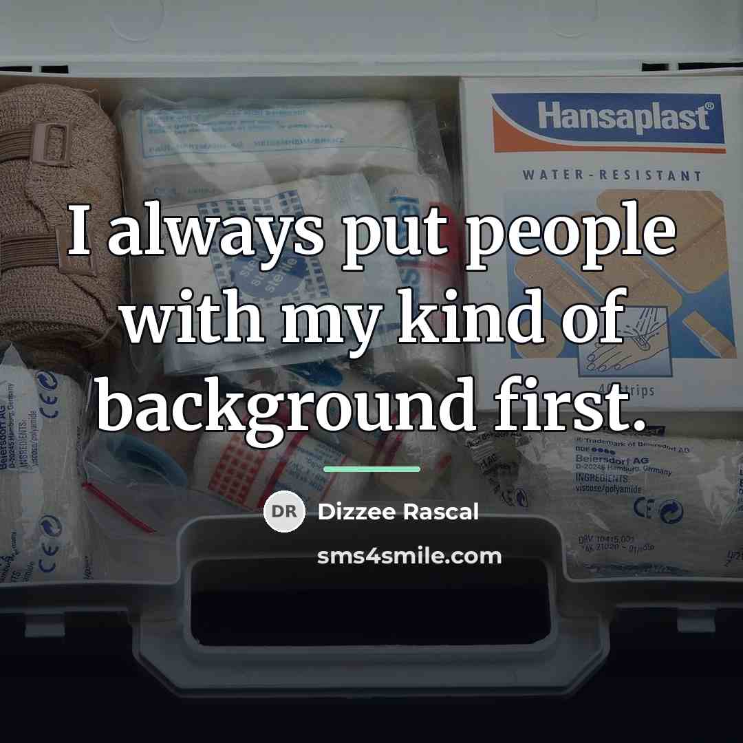 “I always put people with my kind of background first.…” quote by Dizzee Rascal