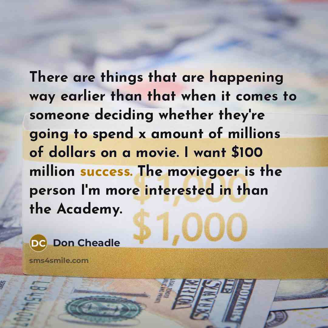 “There are things that are happening way earlier than that…” quote by Don Cheadle