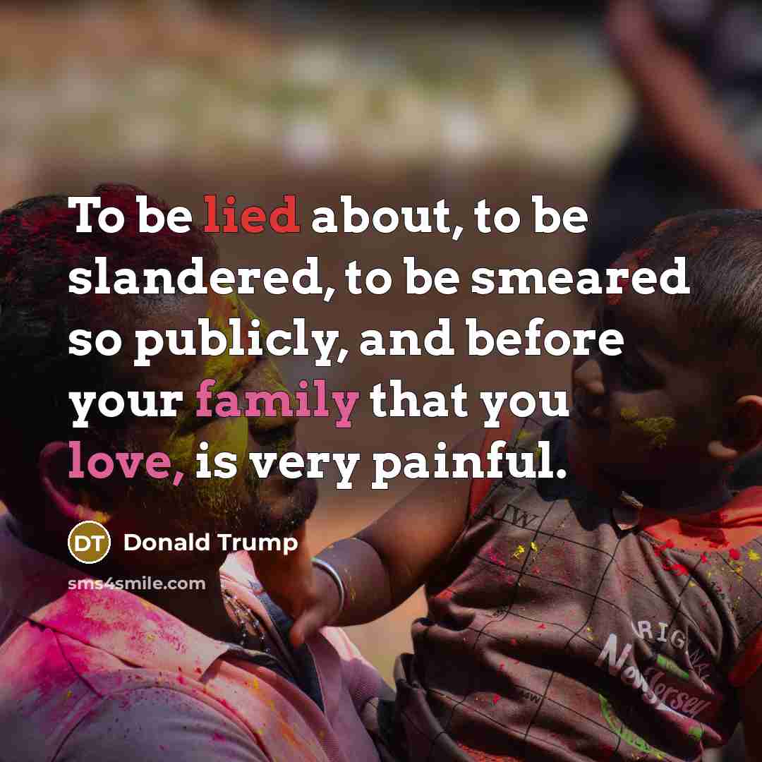“To be lied about, to be slandered, to be smeared…” quote by Donald Trump