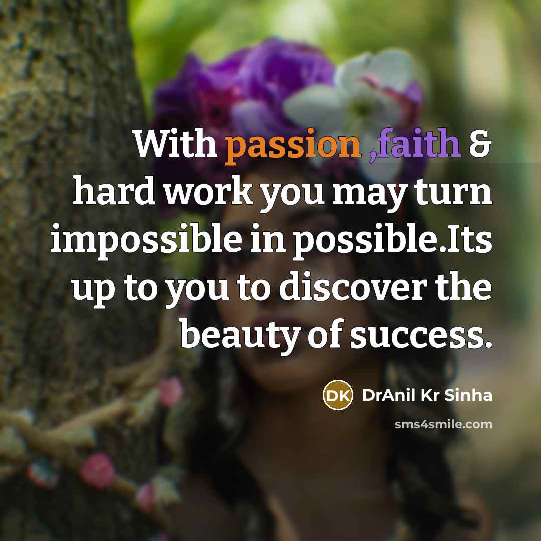 “With passion ,faith & hard work you may turn impossible…” quote by DrAnil Kr Sinha