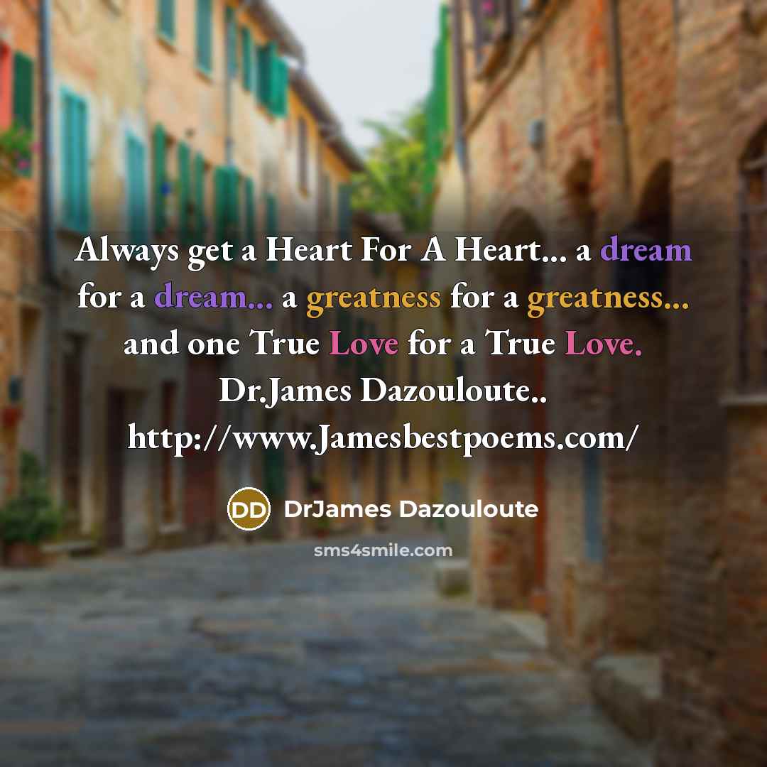 “Always get a Heart For A Heart... a dream for…” quote by DrJames Dazouloute