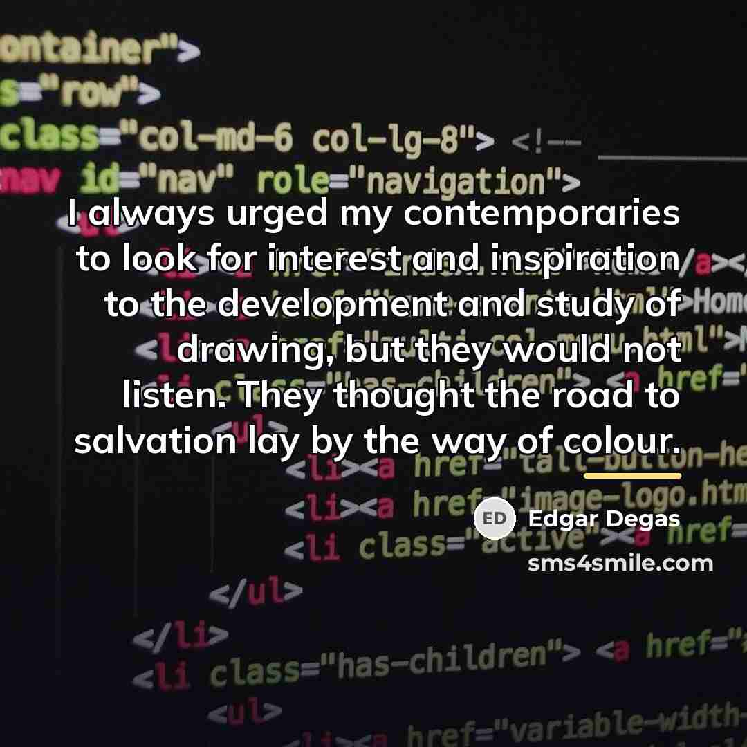 “I always urged my contemporaries to look for interest and…” quote by Edgar Degas