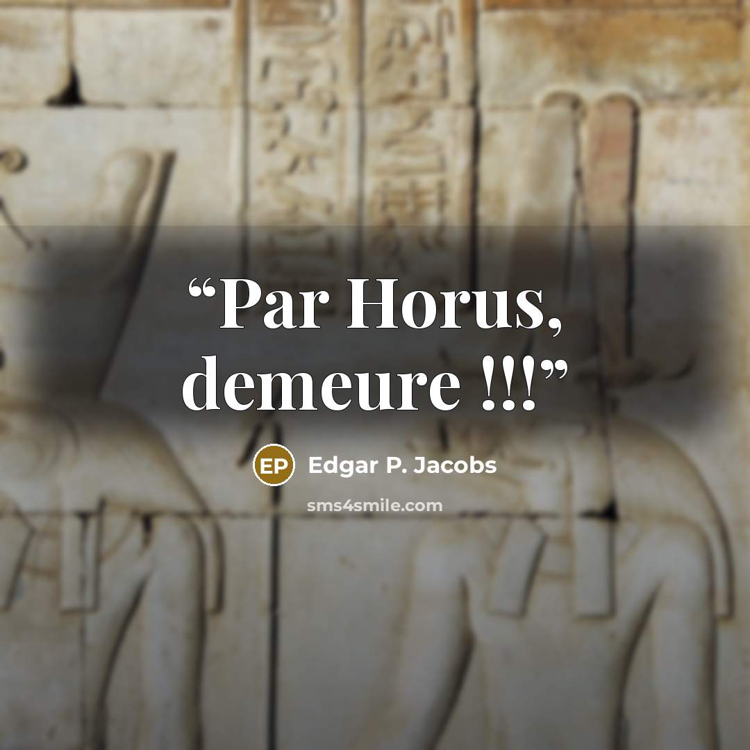 “Par Horus, demeure !!!” quote by Edgar P. Jacobs