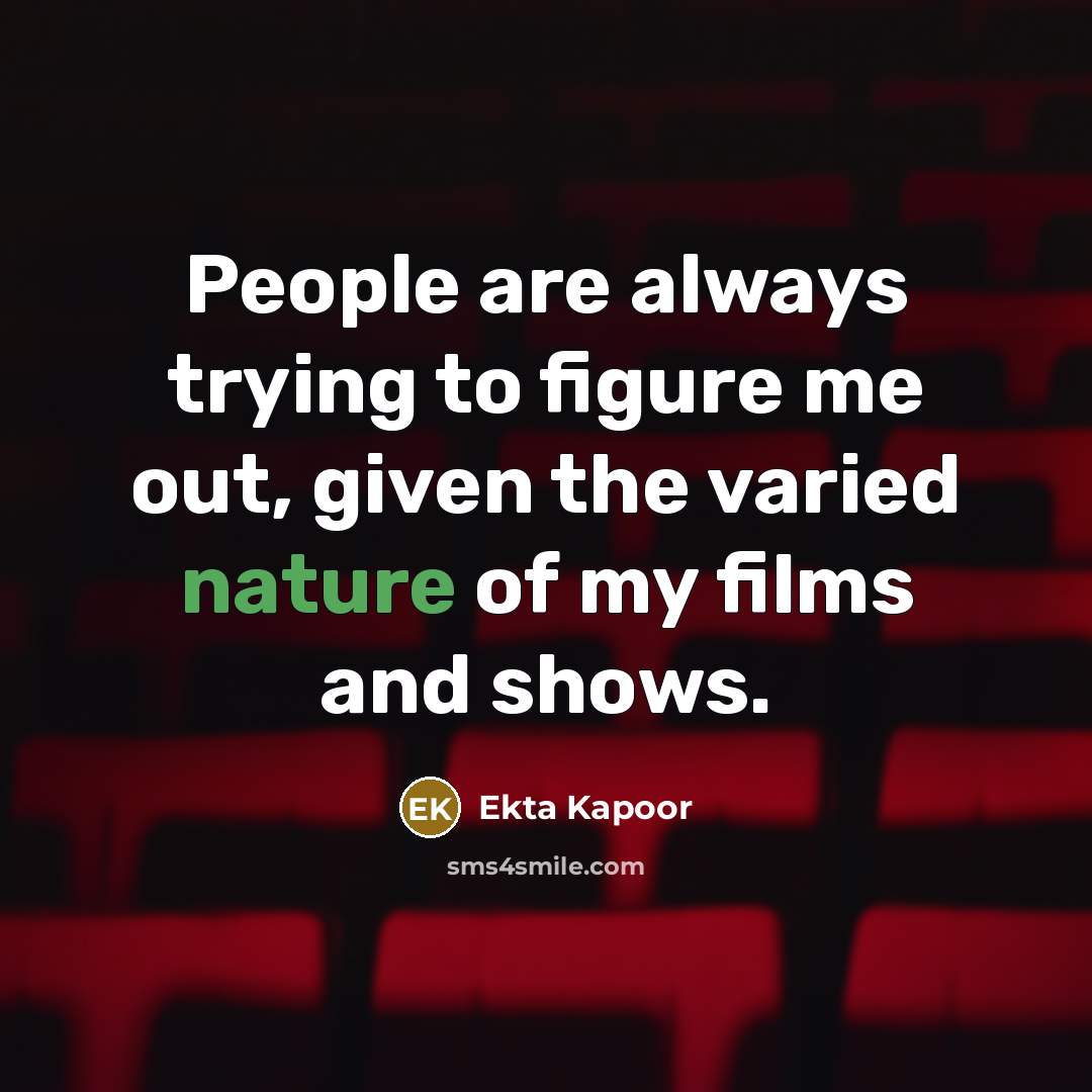 “People are always trying to figure me out, given the…” quote by Ekta Kapoor
