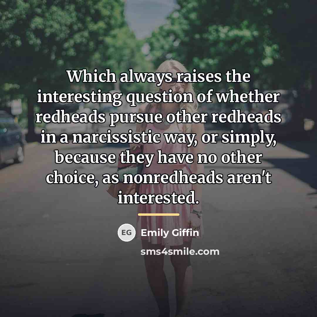 “Which always raises the interesting question of whether redheads pursue…” quote by Emily Giffin