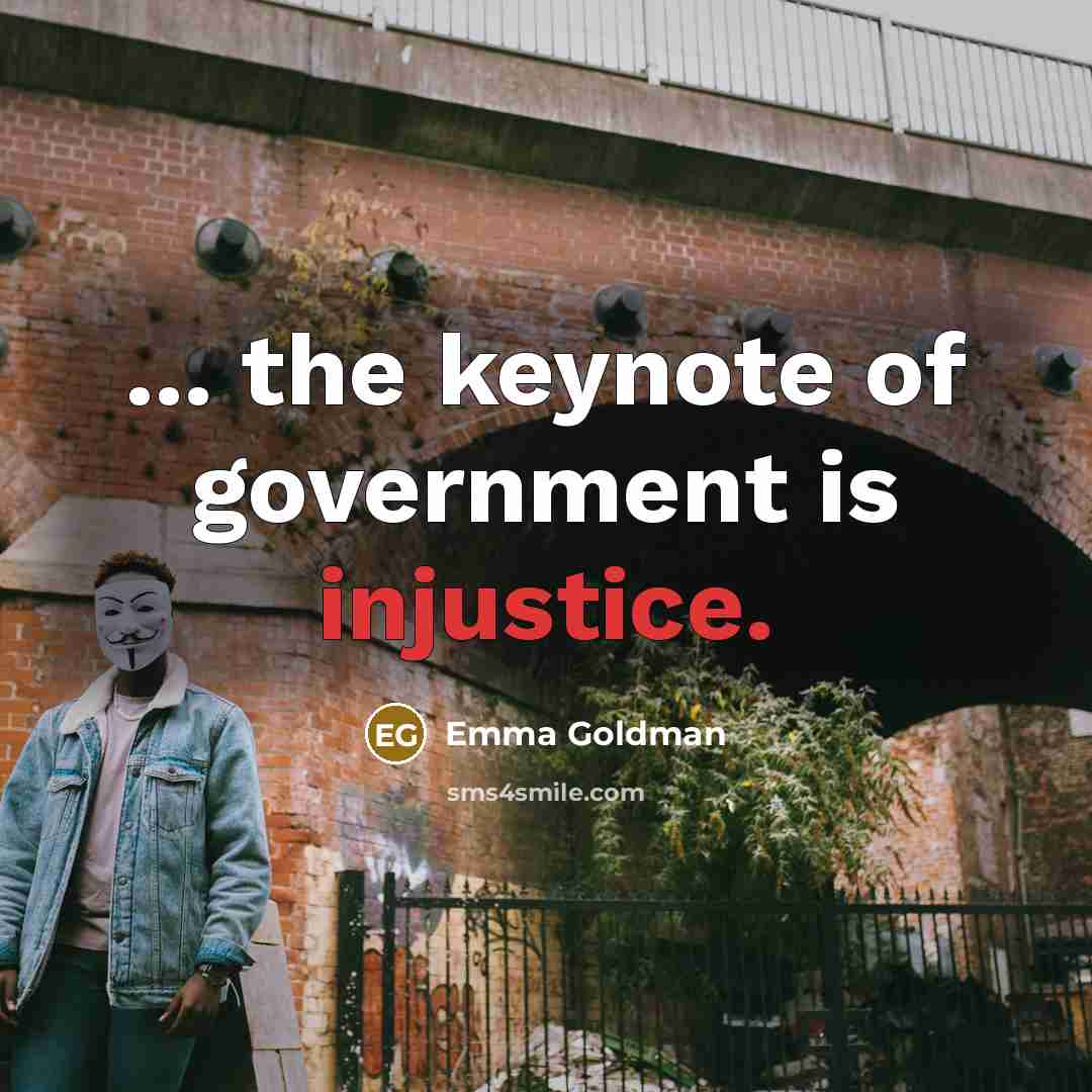“... the keynote of government is injustice.…” quote by Emma Goldman