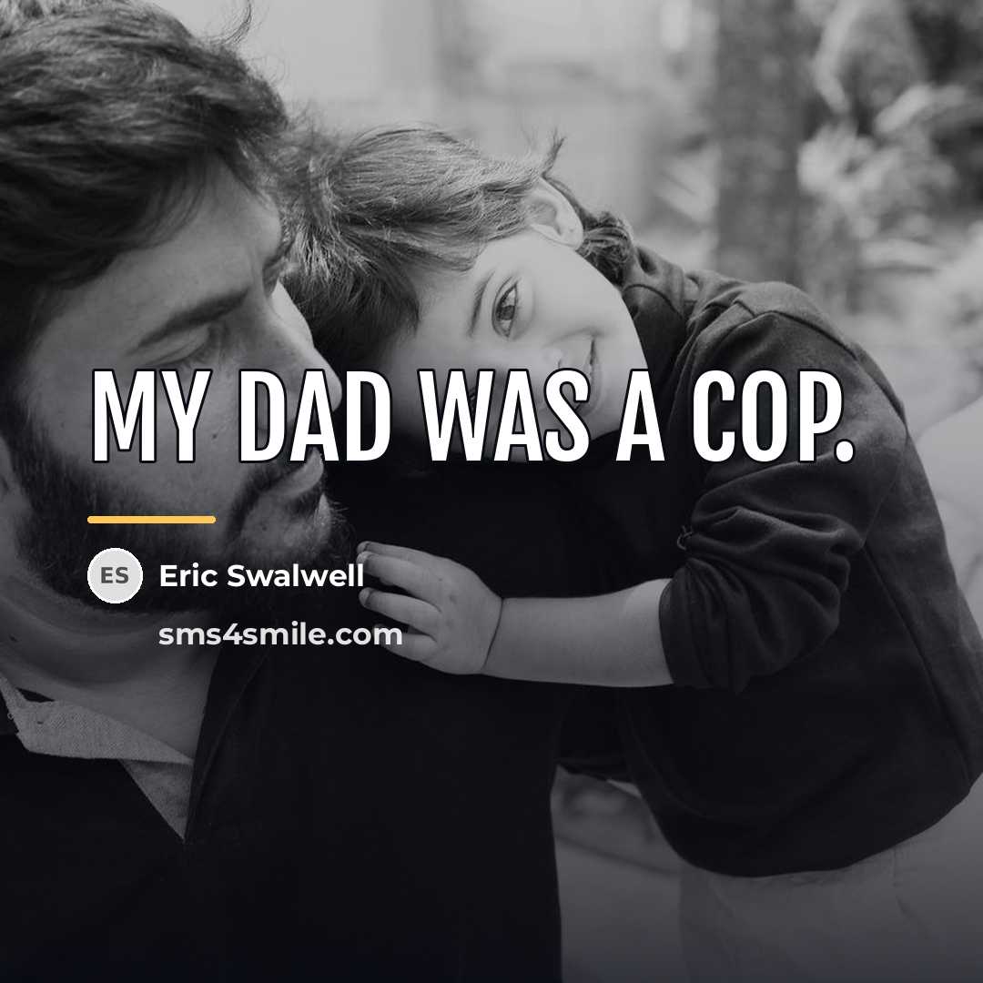 “My dad was a cop.…” quote by Eric Swalwell
