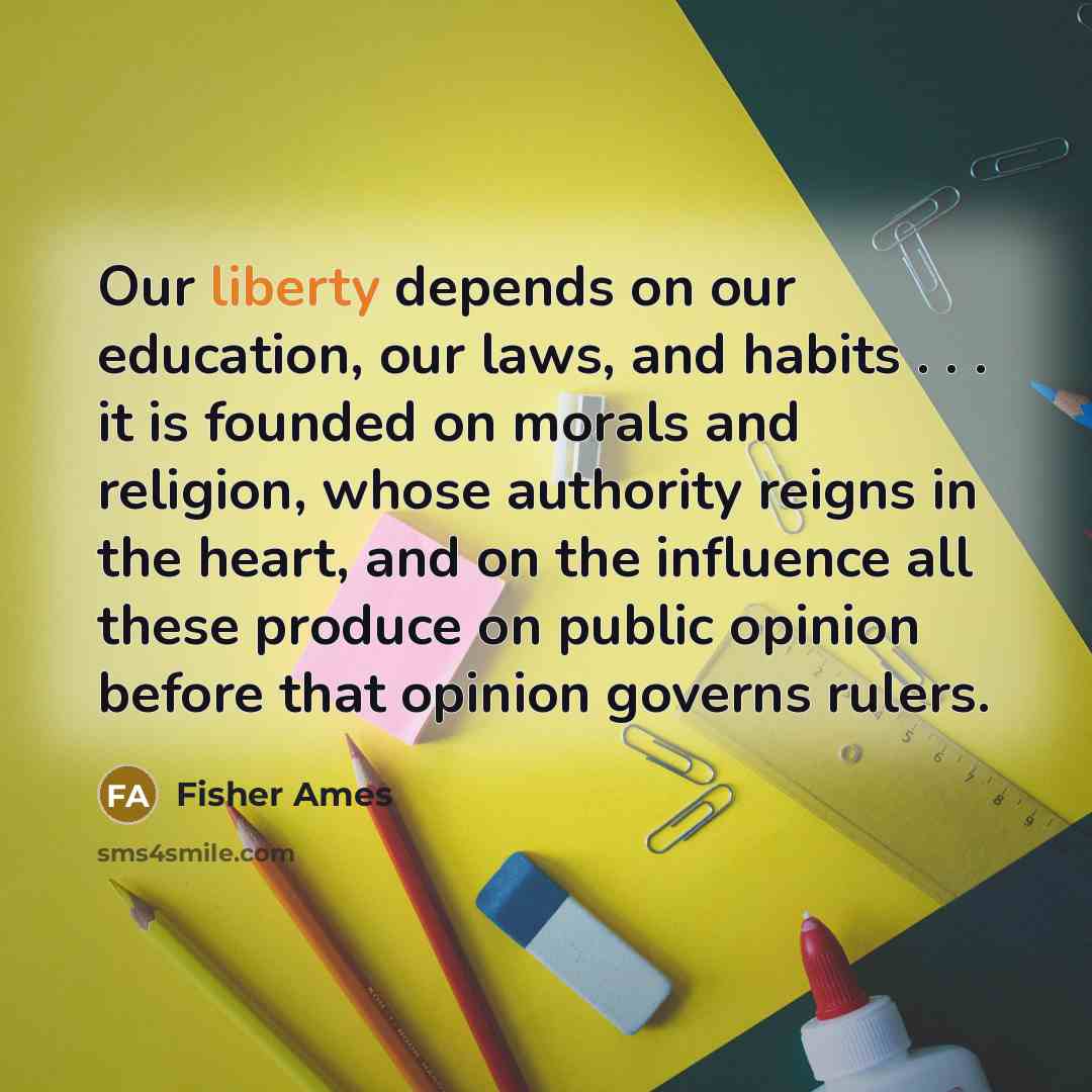 “Our liberty depends on our education, our laws, and habits…” quote by Fisher Ames