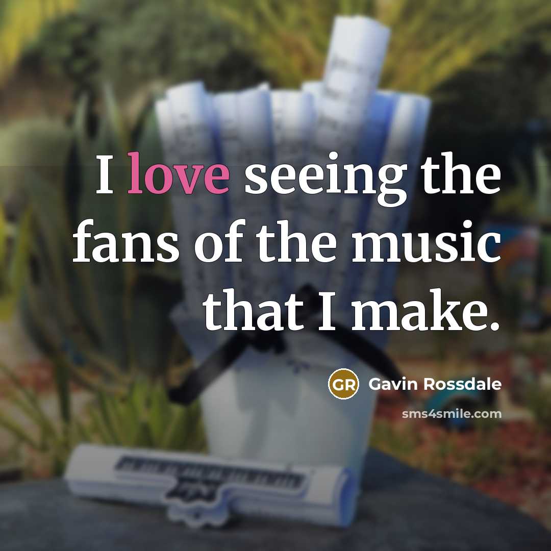 “I love seeing the fans of the music that I…” quote by Gavin Rossdale