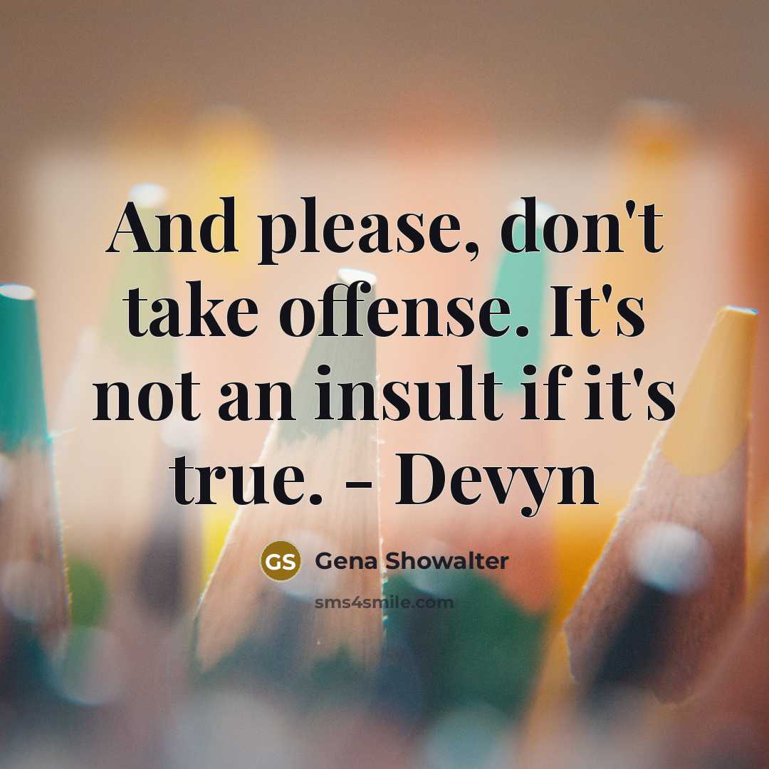 “And please, don't take offense. It's not an insult if…” quote by Gena Showalter