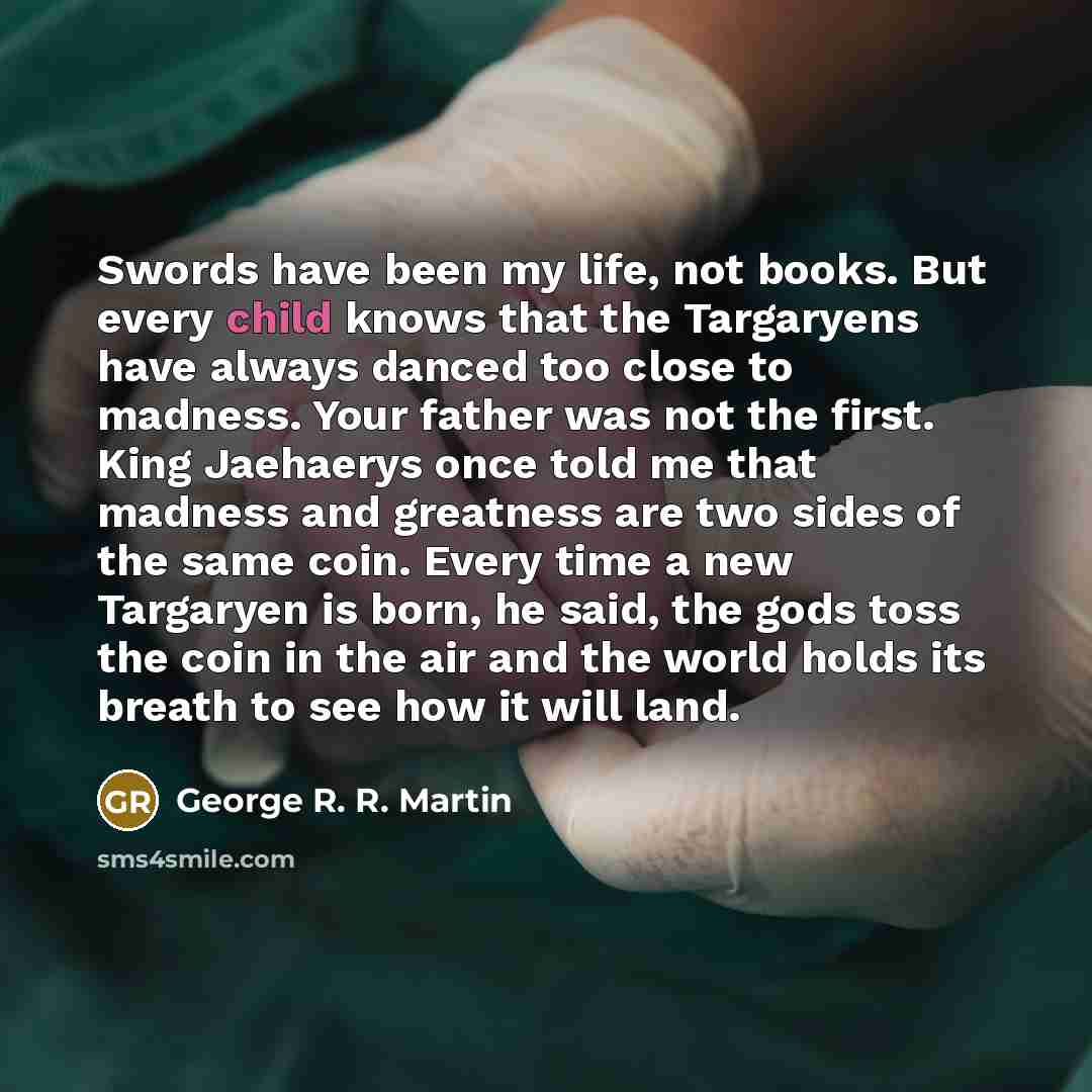 “Swords have been my life, not books. But every child…” quote by George R. R. Martin