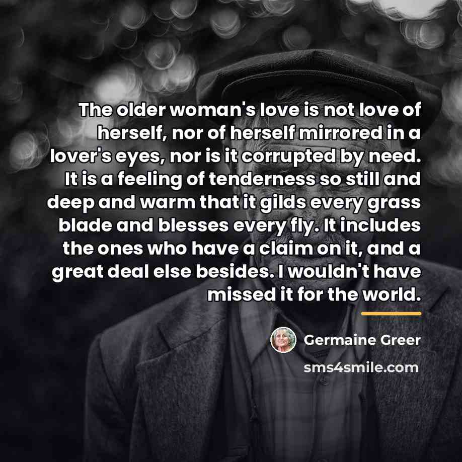 “The older woman's love is not love of herself, nor…” quote by Germaine Greer