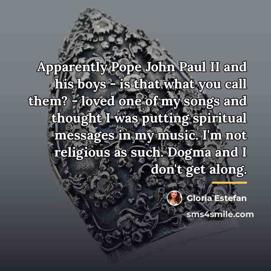 “Apparently Pope John Paul II and his boys - is…” quote by Gloria Estefan