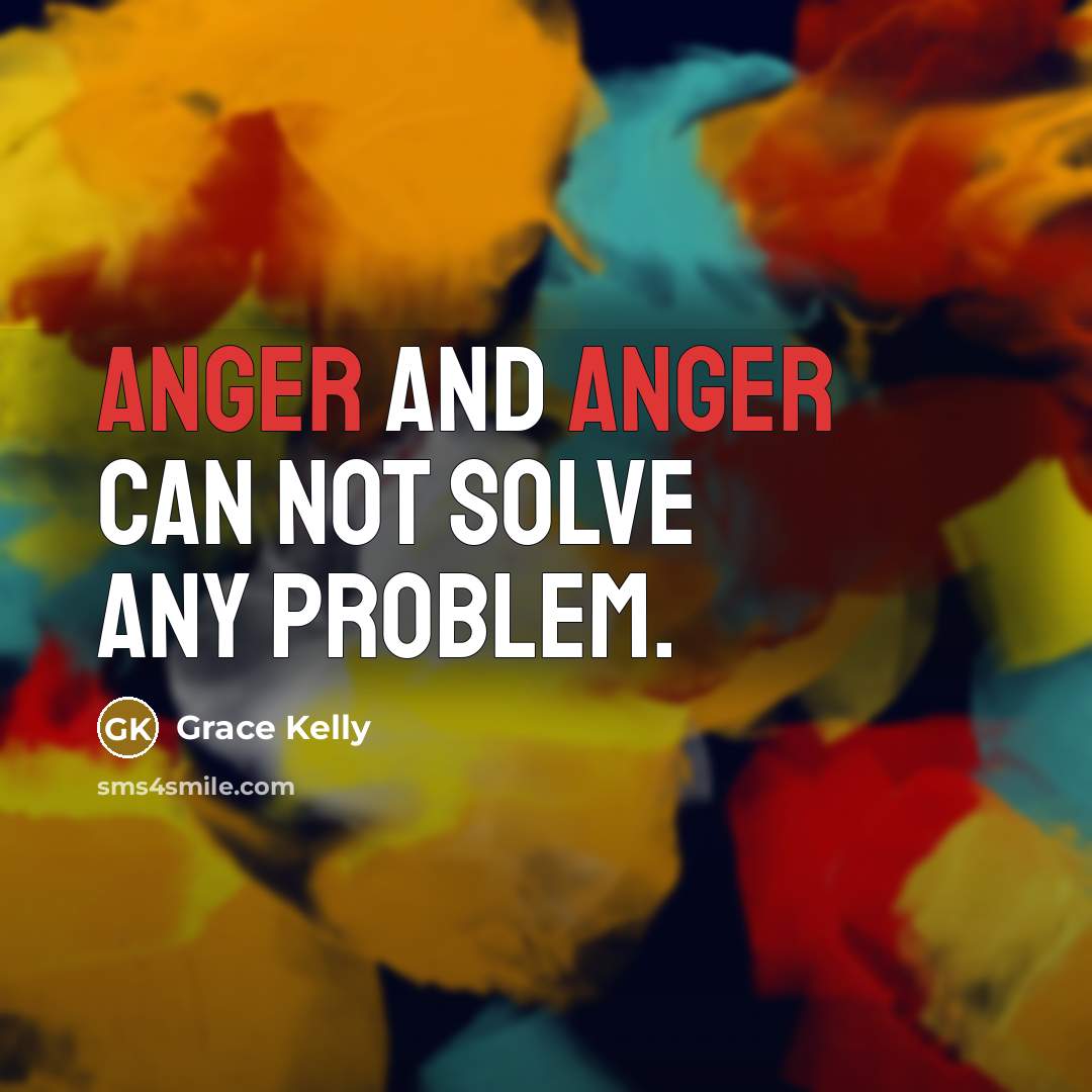 “Anger and anger can not solve any problem.…” quote by Grace Kelly