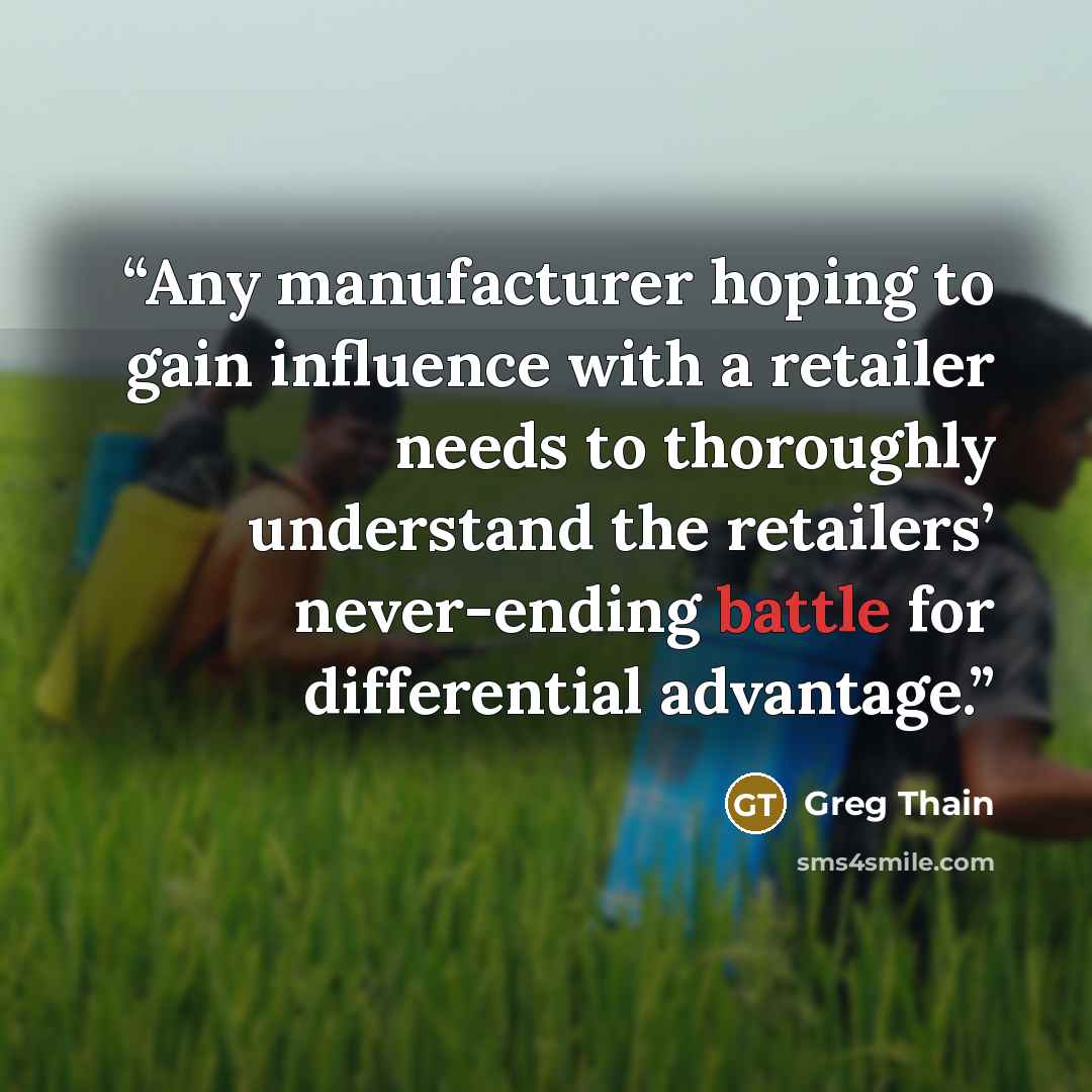 “Any manufacturer hoping to gain influence with a retailer needs to thoroughly understand the retailers’ never-ending battle for differential advantage.” quote by Greg Thain