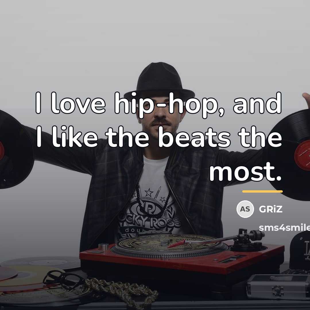“I love hip-hop, and I like the beats the most.…” quote by GRiZ