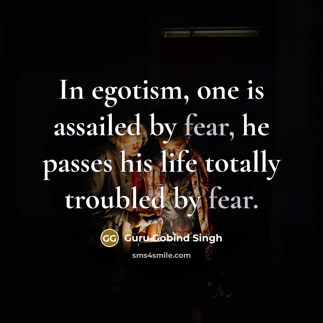 “In egotism, one is assailed by fear, he passes his…” quote by Guru Gobind Singh