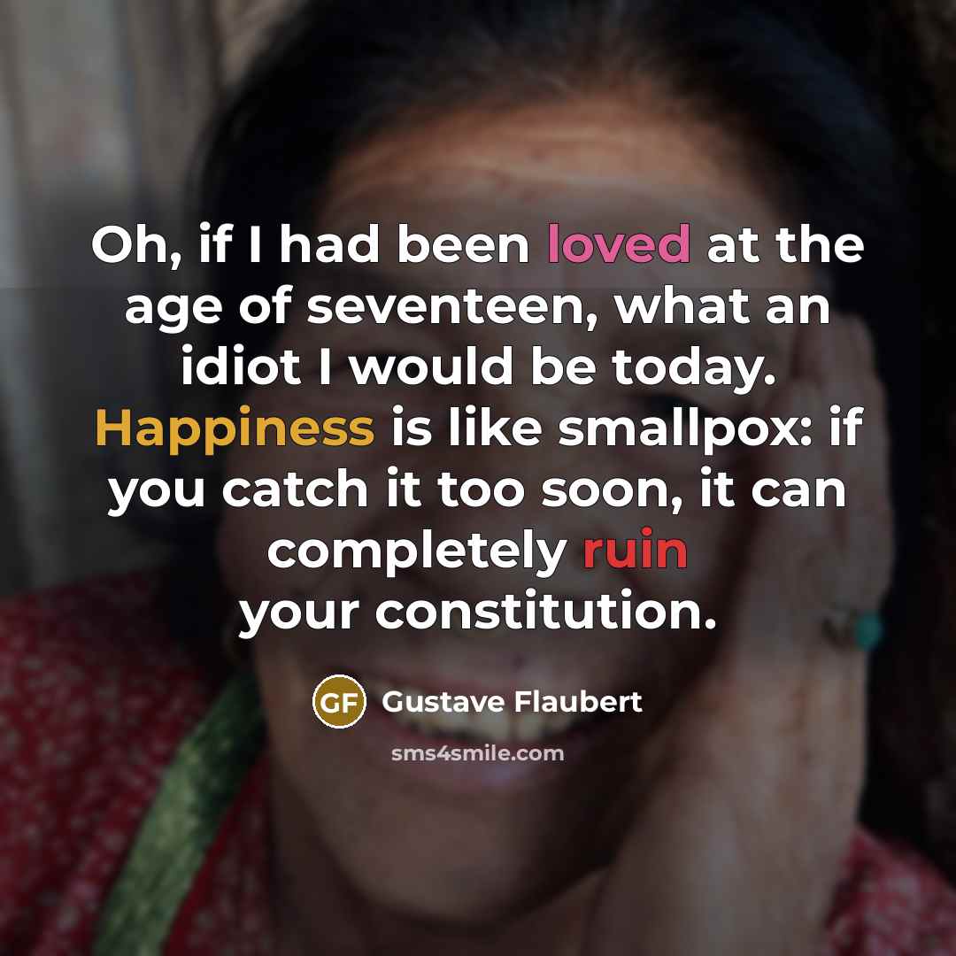 “Oh, if I had been loved at the age of…” quote by Gustave Flaubert