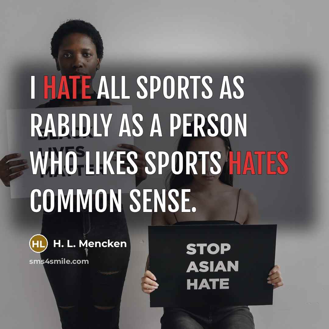 “I hate all sports as rabidly as a person who…” quote by H. L. Mencken