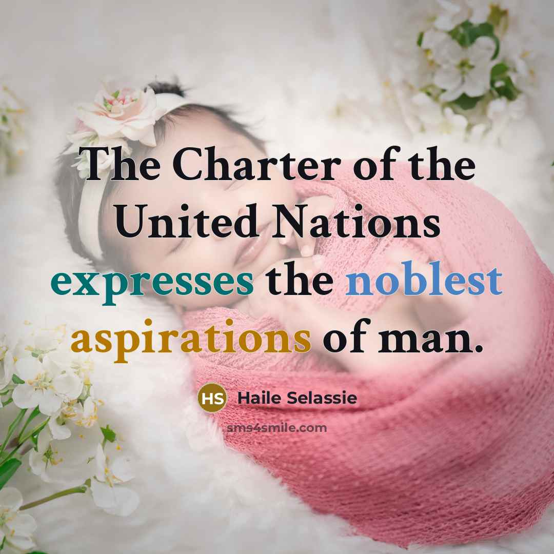 “The Charter of the United Nations expresses the noblest aspirations…” quote by Haile Selassie