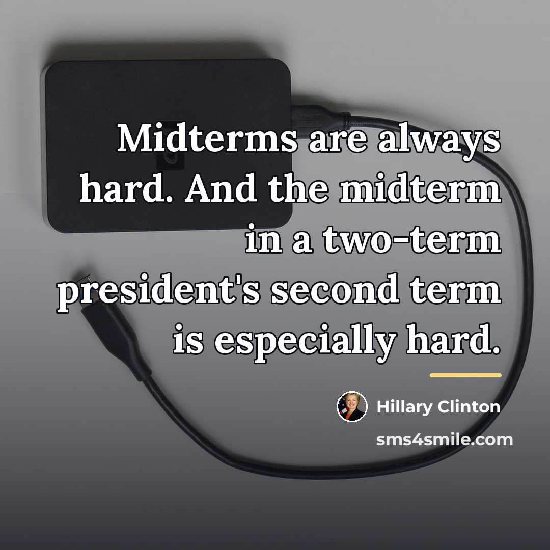 “Midterms are always hard. And the midterm in a two-term…” quote by Hillary Clinton