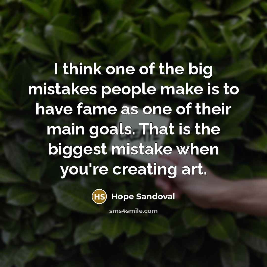 “I think one of the big mistakes people make is…” quote by Hope Sandoval
