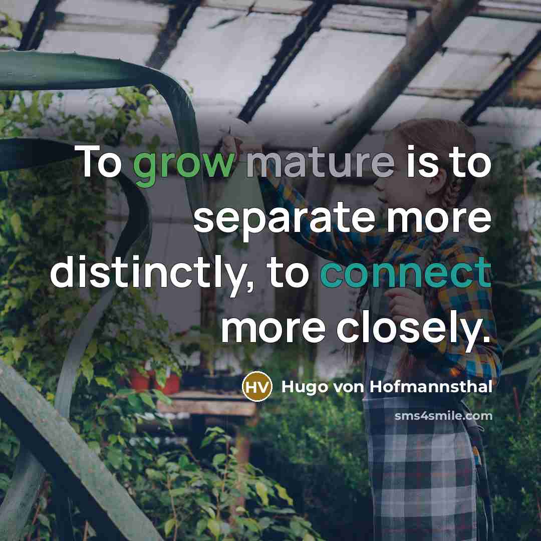 “To grow mature is to separate more distinctly, to connect…” quote by Hugo von Hofmannsthal