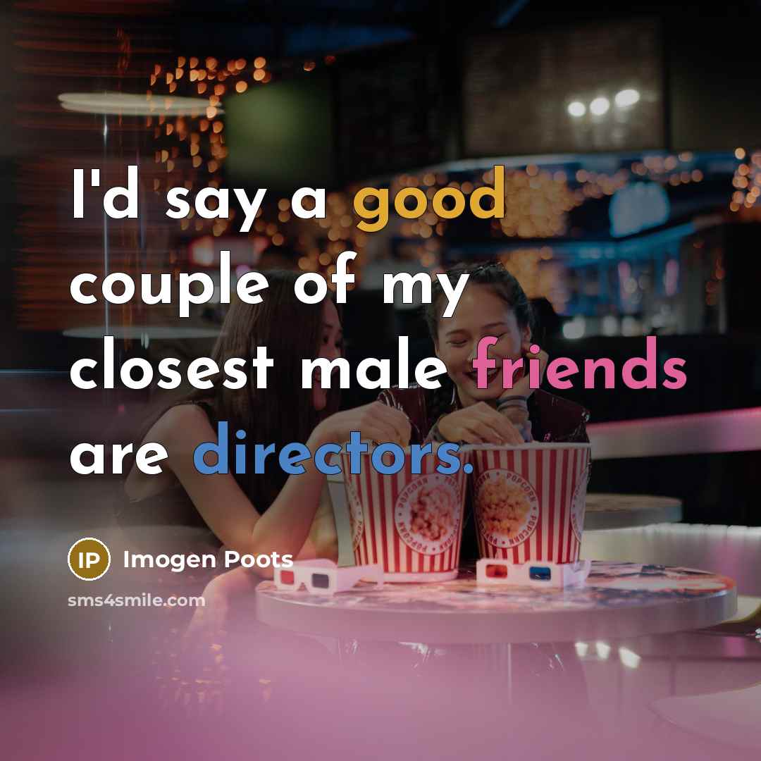 “I'd say a good couple of my closest male friends…” quote by Imogen Poots