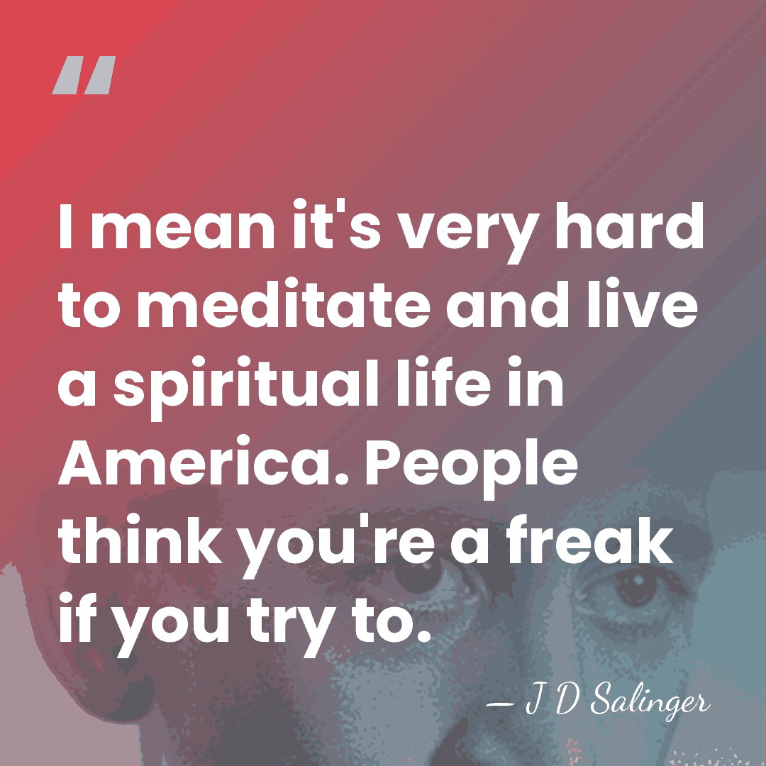 I mean it's very hard to meditate and live a spiritual life&hellip; - J D Salinger