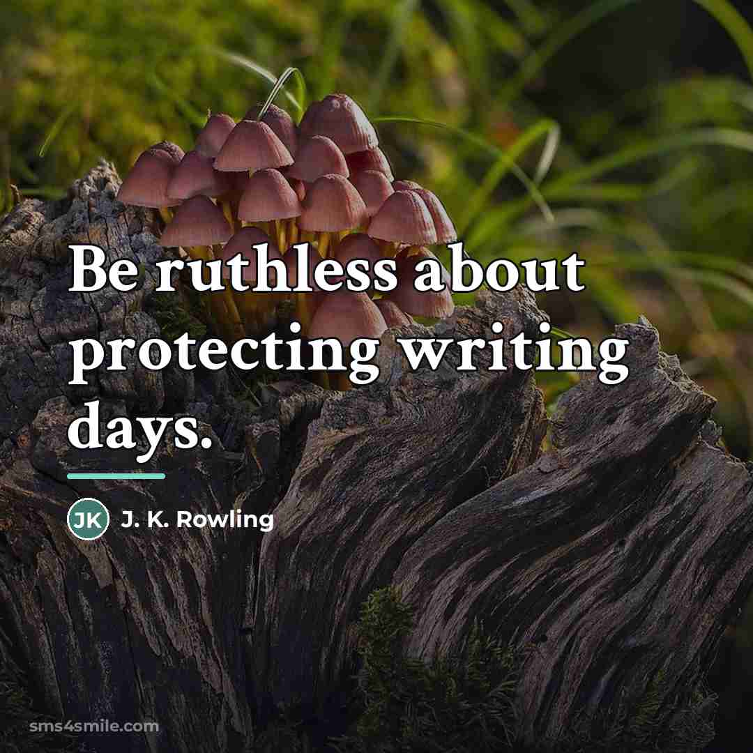“Be ruthless about protecting writing days.…” quote by J. K. Rowling