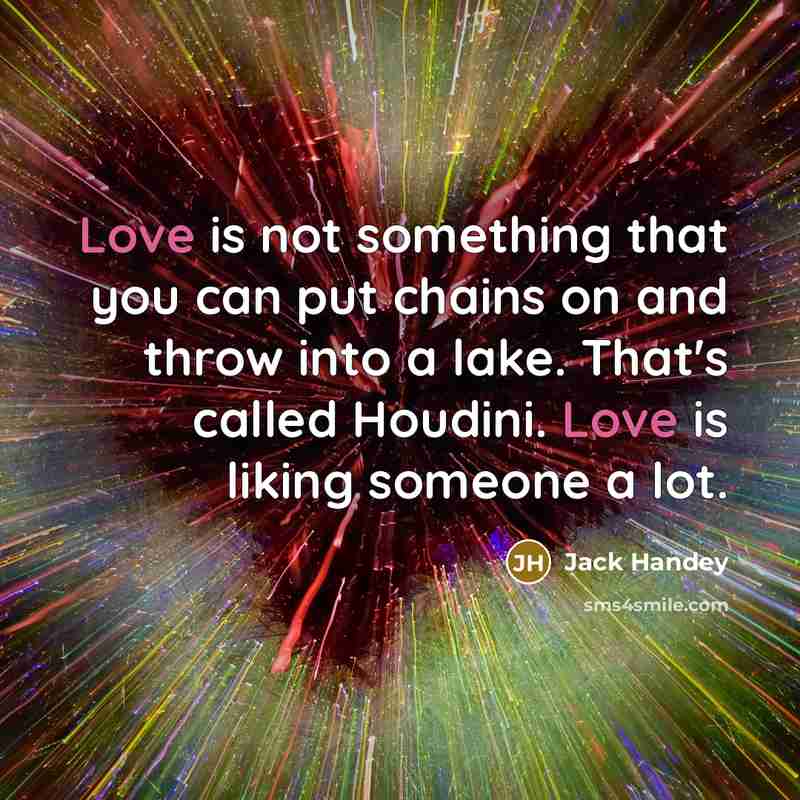 “Love is not something that you can put chains on…” quote by Jack Handey
