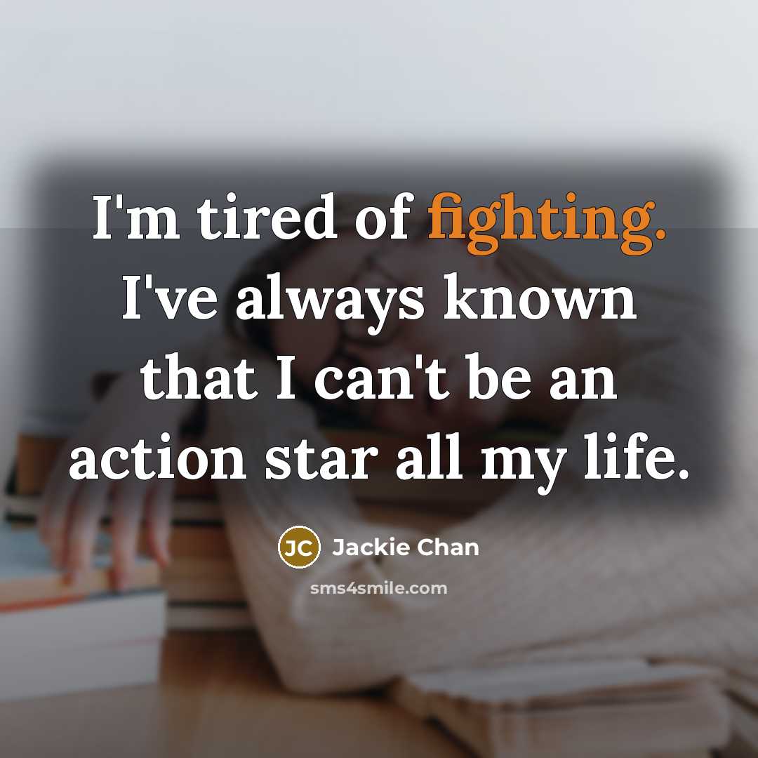 “I'm tired of fighting. I've always known that I can't…” quote by Jackie Chan
