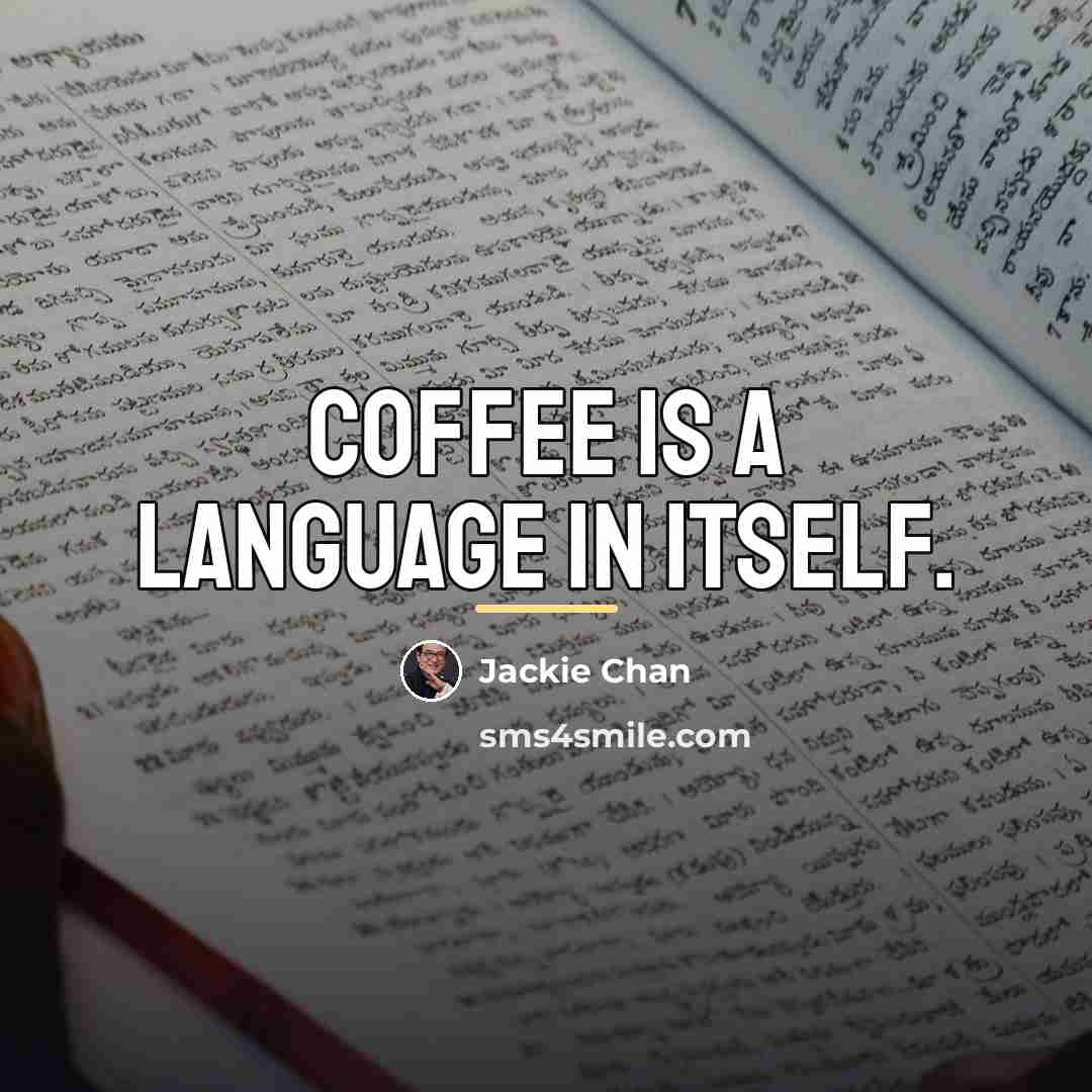 “Coffee is a language in itself.…” quote by Jackie Chan
