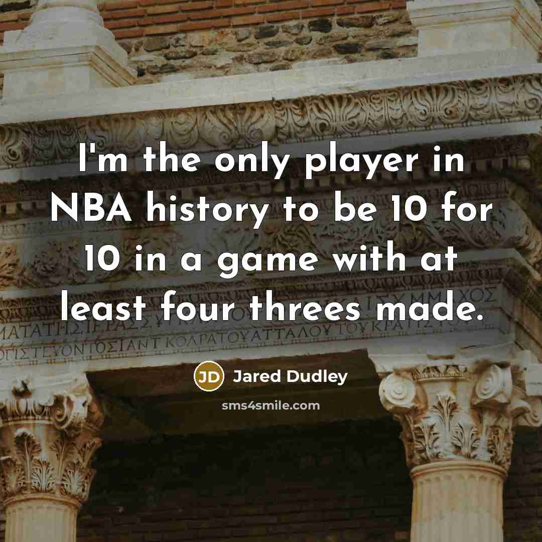 “I'm the only player in NBA history to be 10…” quote by Jared Dudley