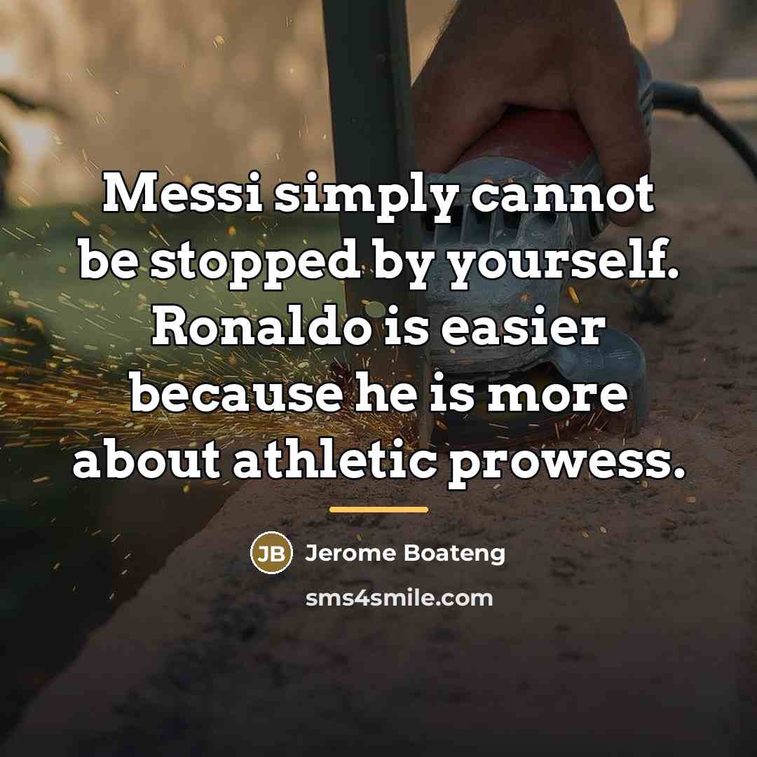“Messi simply cannot be stopped by yourself. Ronaldo is easier…” quote by Jerome Boateng