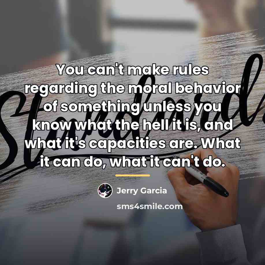 “You can't make rules regarding the moral behavior of something…” quote by Jerry Garcia