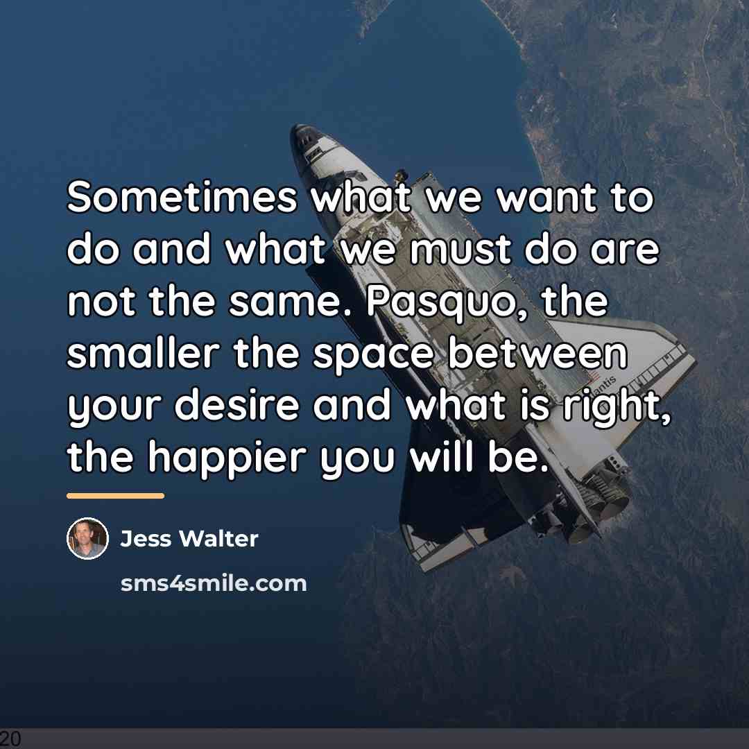 “Sometimes what we want to do and what we must…” quote by Jess Walter