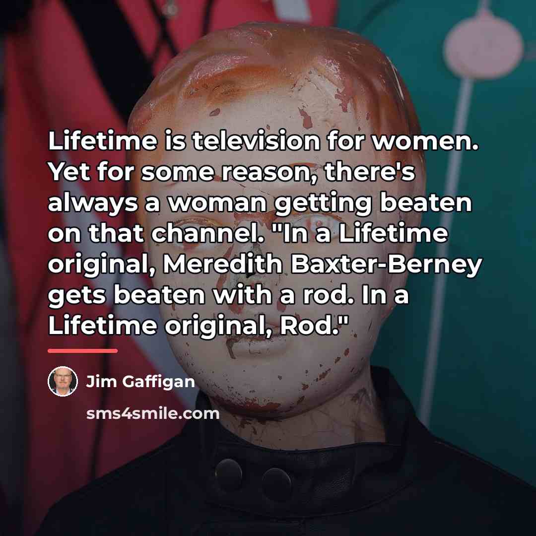 “Lifetime is television for women. Yet for some reason, there's…” quote by Jim Gaffigan