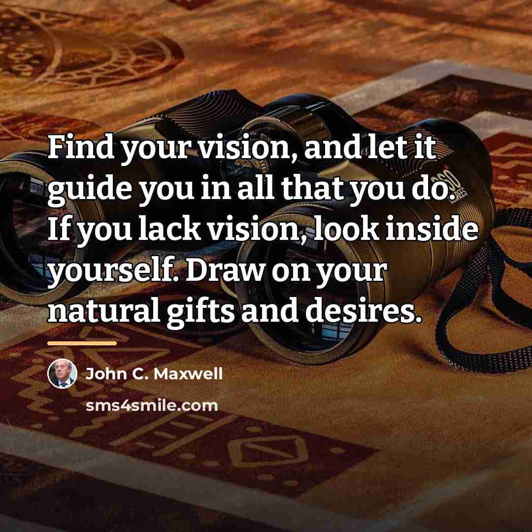 “Find your vision, and let it guide you in all…” quote by John C. Maxwell