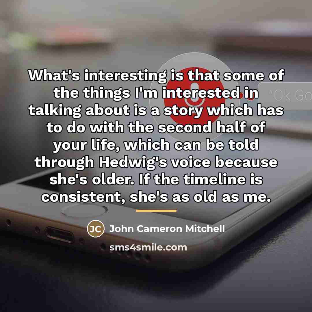 “What's interesting is that some of the things I'm interested…” quote by John Cameron Mitchell