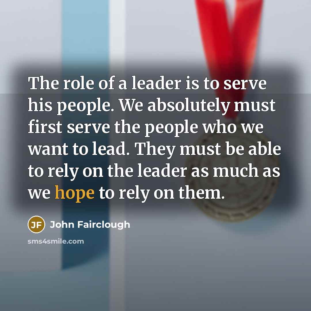 “The role of a leader is to serve his people.…” quote by John Fairclough
