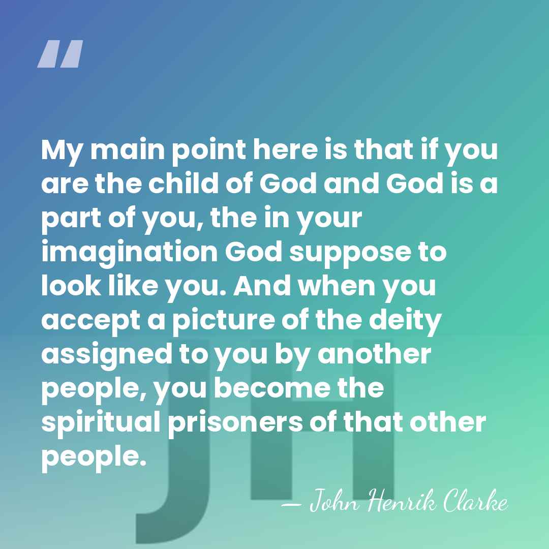 My main point here is that if you are the child of&hellip; - John Henrik Clarke
