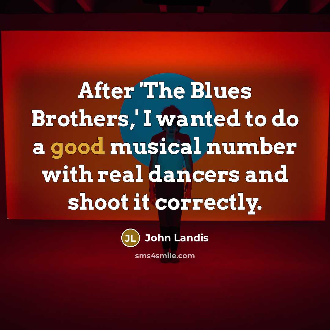 “After 'The Blues Brothers,' I wanted to do a good…” quote by John Landis